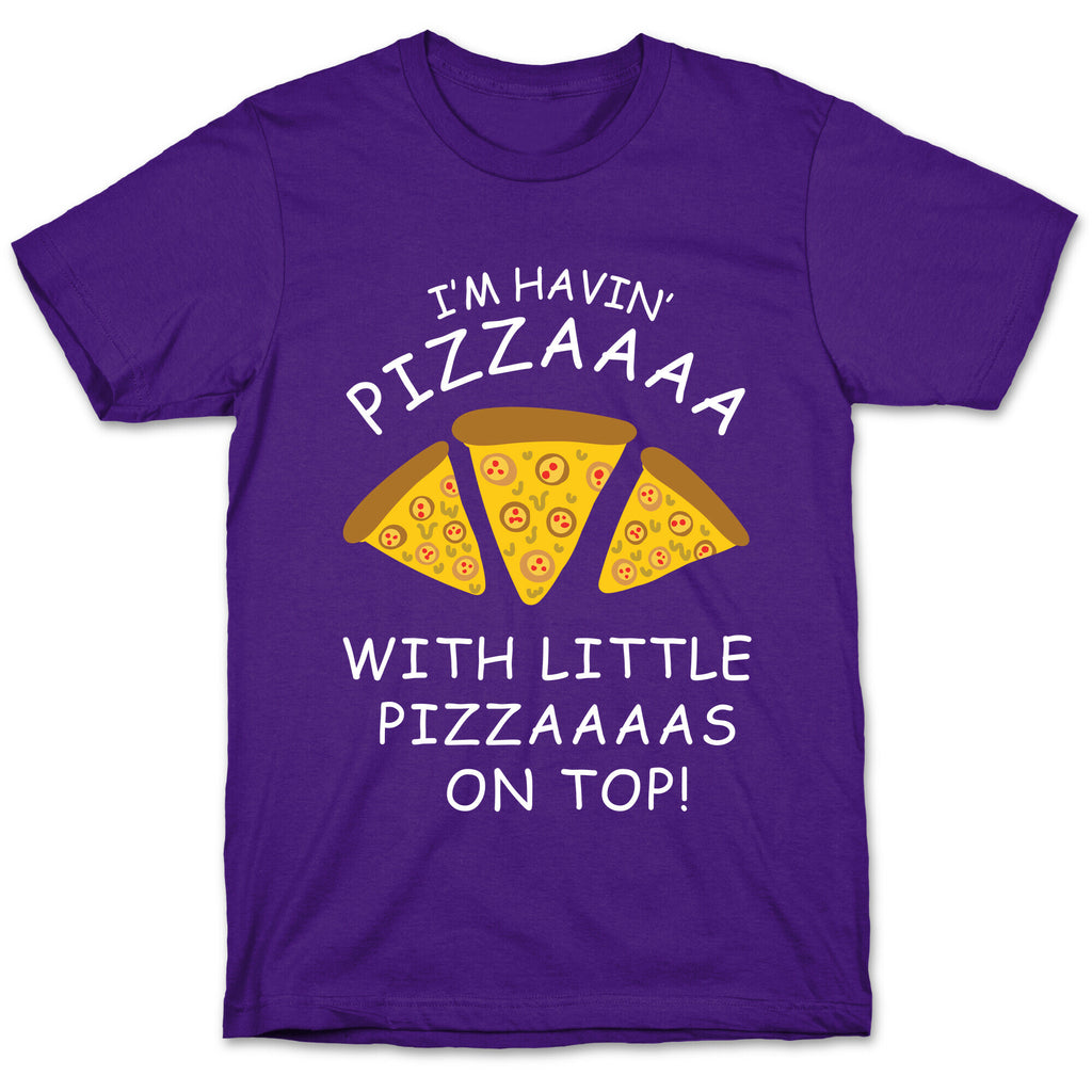 I'm Havin' Pizzaaaa With Little Pizzaaaas On Top Trump T-Shirt