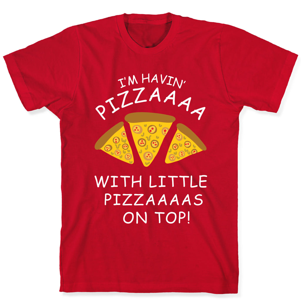 I'm Havin' Pizzaaaa With Little Pizzaaaas On Top Trump T-Shirt