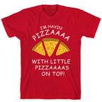 I'm Havin' Pizzaaaa With Little Pizzaaaas On Top Trump T-Shirt