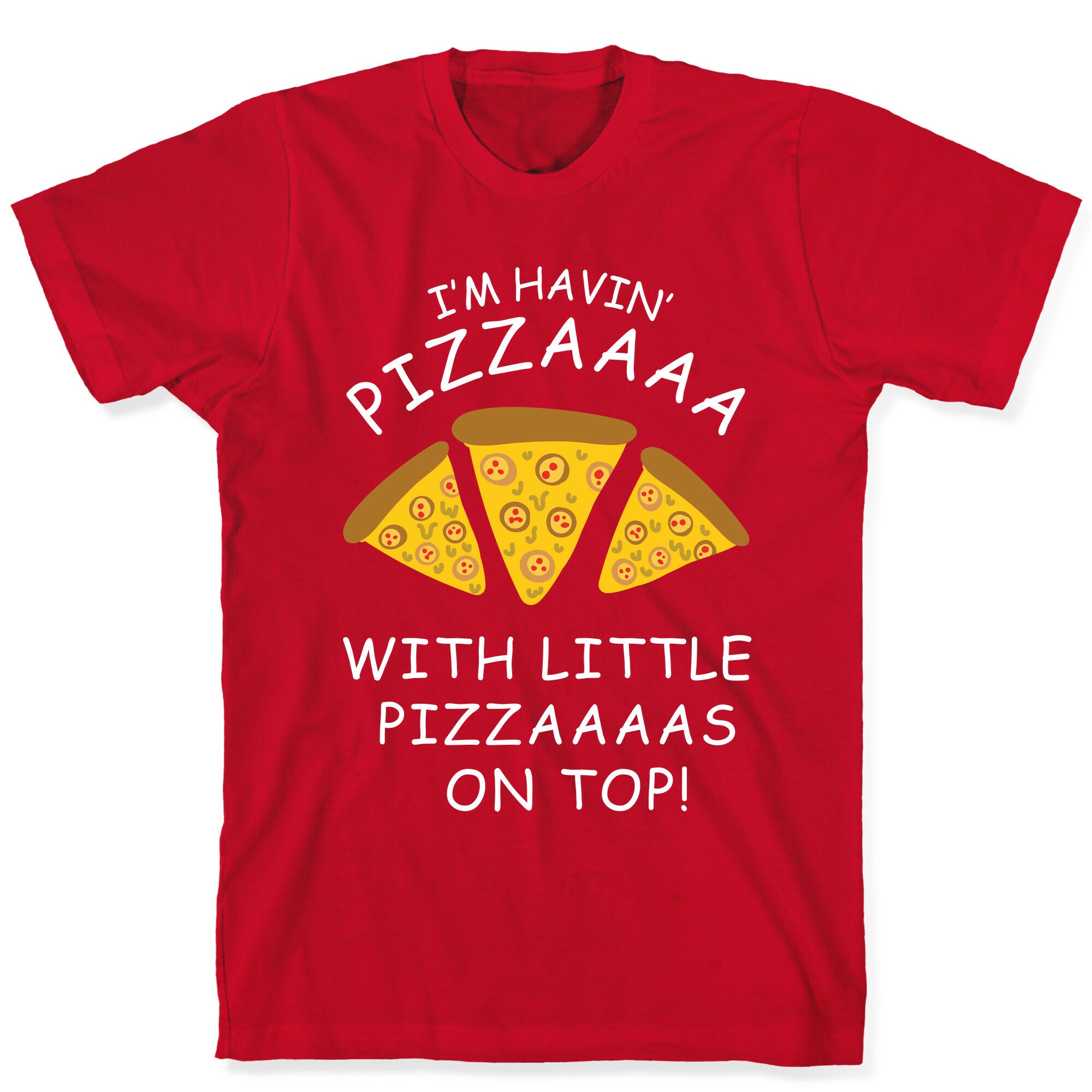 I'm Havin' Pizzaaaa With Little Pizzaaaas On Top Trump T-Shirt
