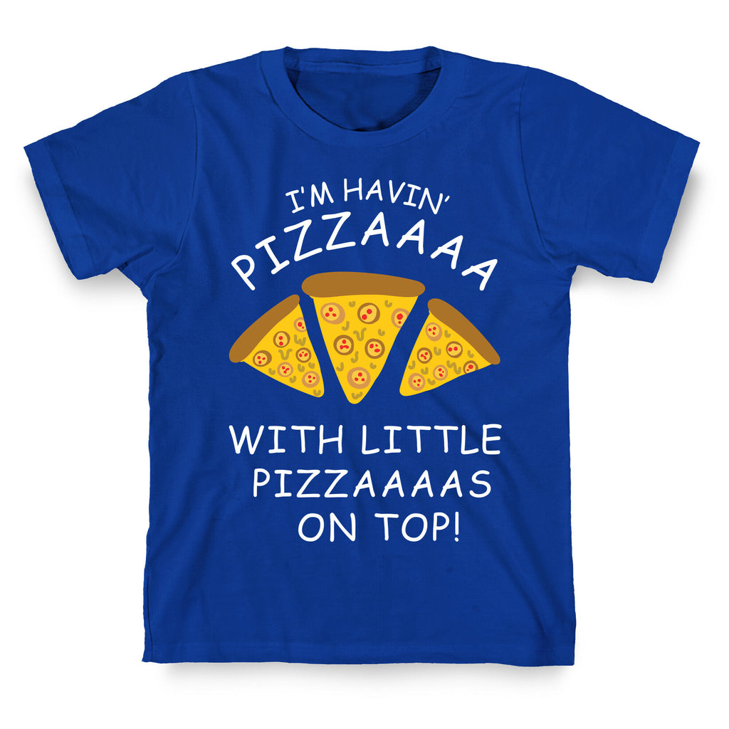 I'm Havin' Pizzaaaa With Little Pizzaaaas On Top Trump T-Shirt