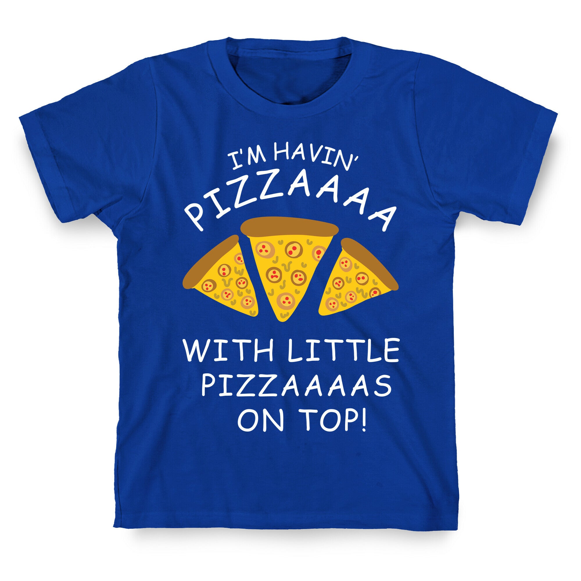 I'm Havin' Pizzaaaa With Little Pizzaaaas On Top Trump T-Shirt