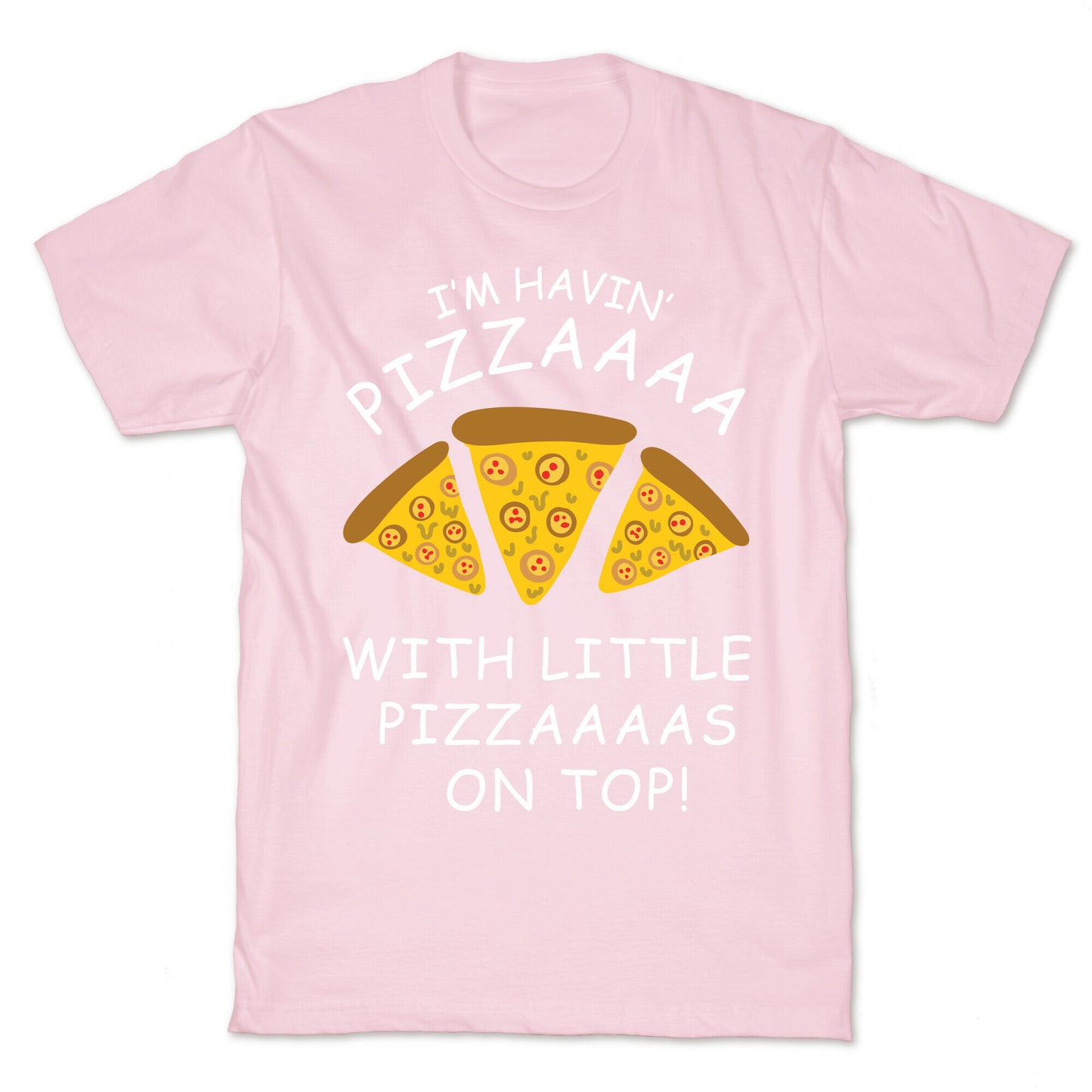 I'm Havin' Pizzaaaa With Little Pizzaaaas On Top Trump T-Shirt