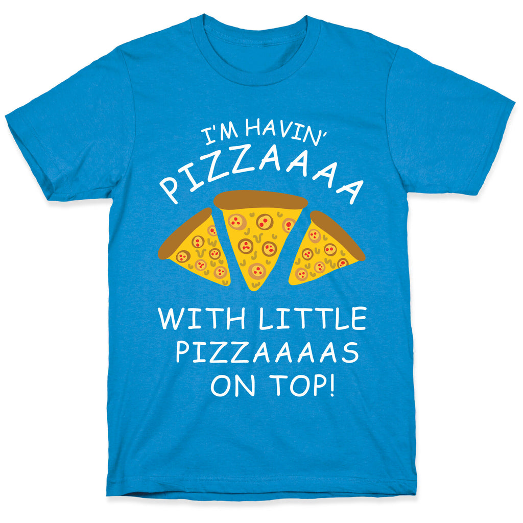 I'm Havin' Pizzaaaa With Little Pizzaaaas On Top Trump T-Shirt