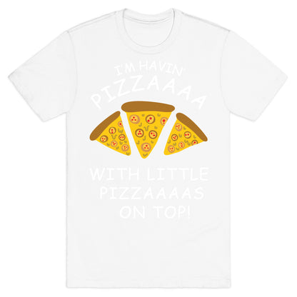 I'm Havin' Pizzaaaa With Little Pizzaaaas On Top Trump T-Shirt