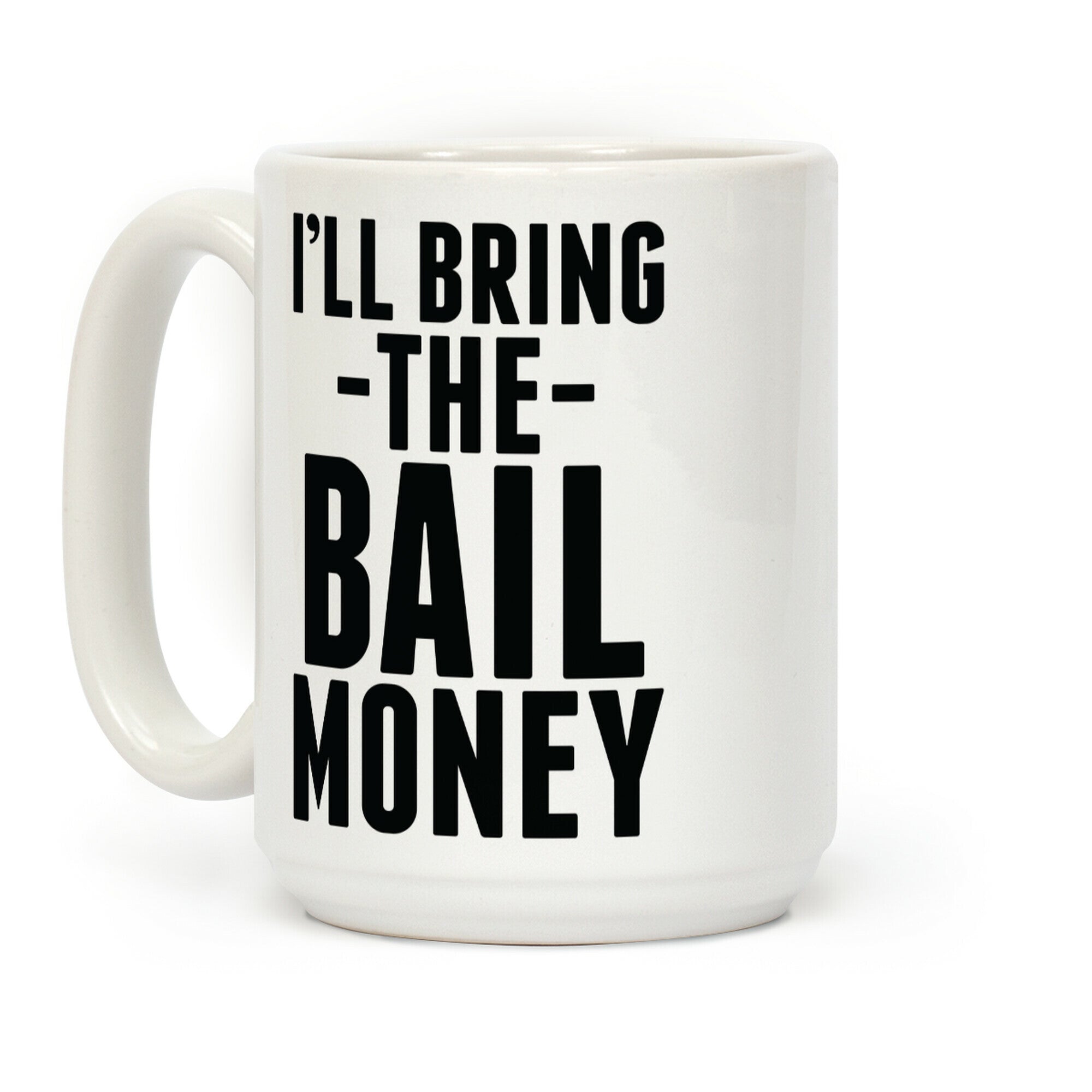 I'll Bring the Bail Money Coffee Mug
