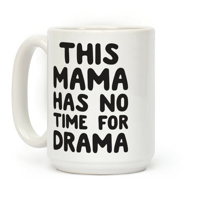 This Mama Has No Time For Drama Coffee Mug