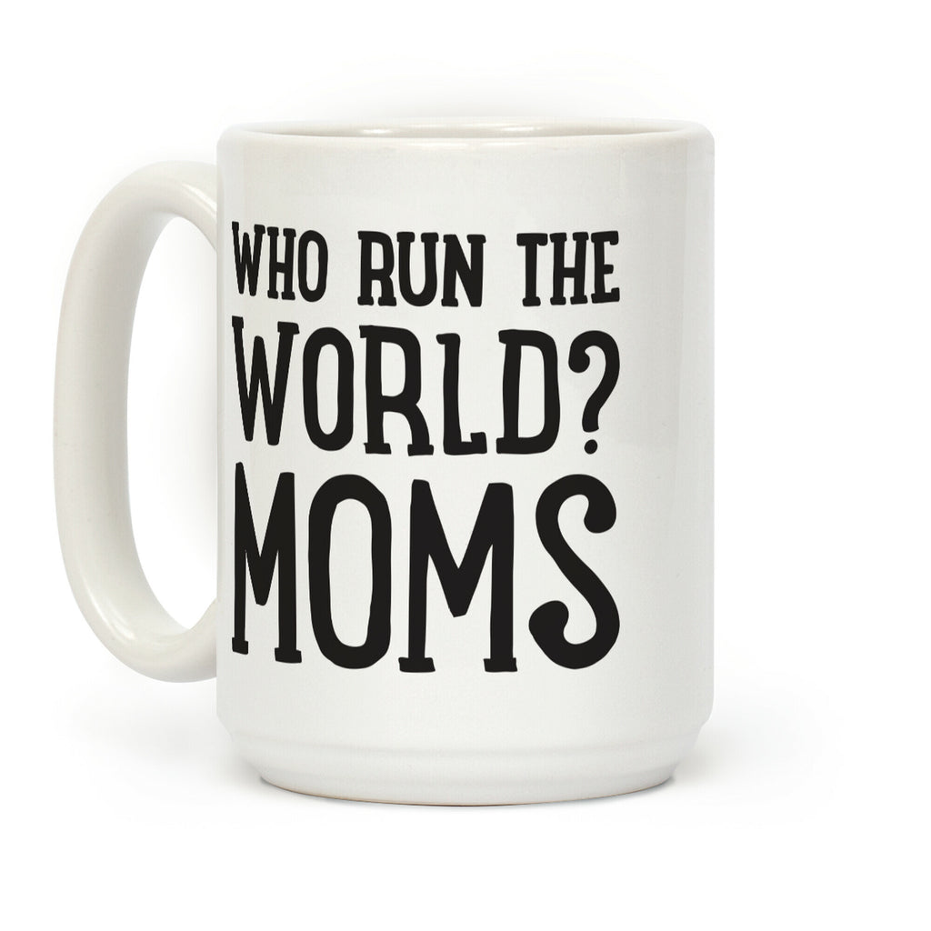 Who Run The World? MOMS Coffee Mug