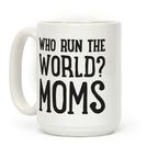 Who Run The World? MOMS Coffee Mug
