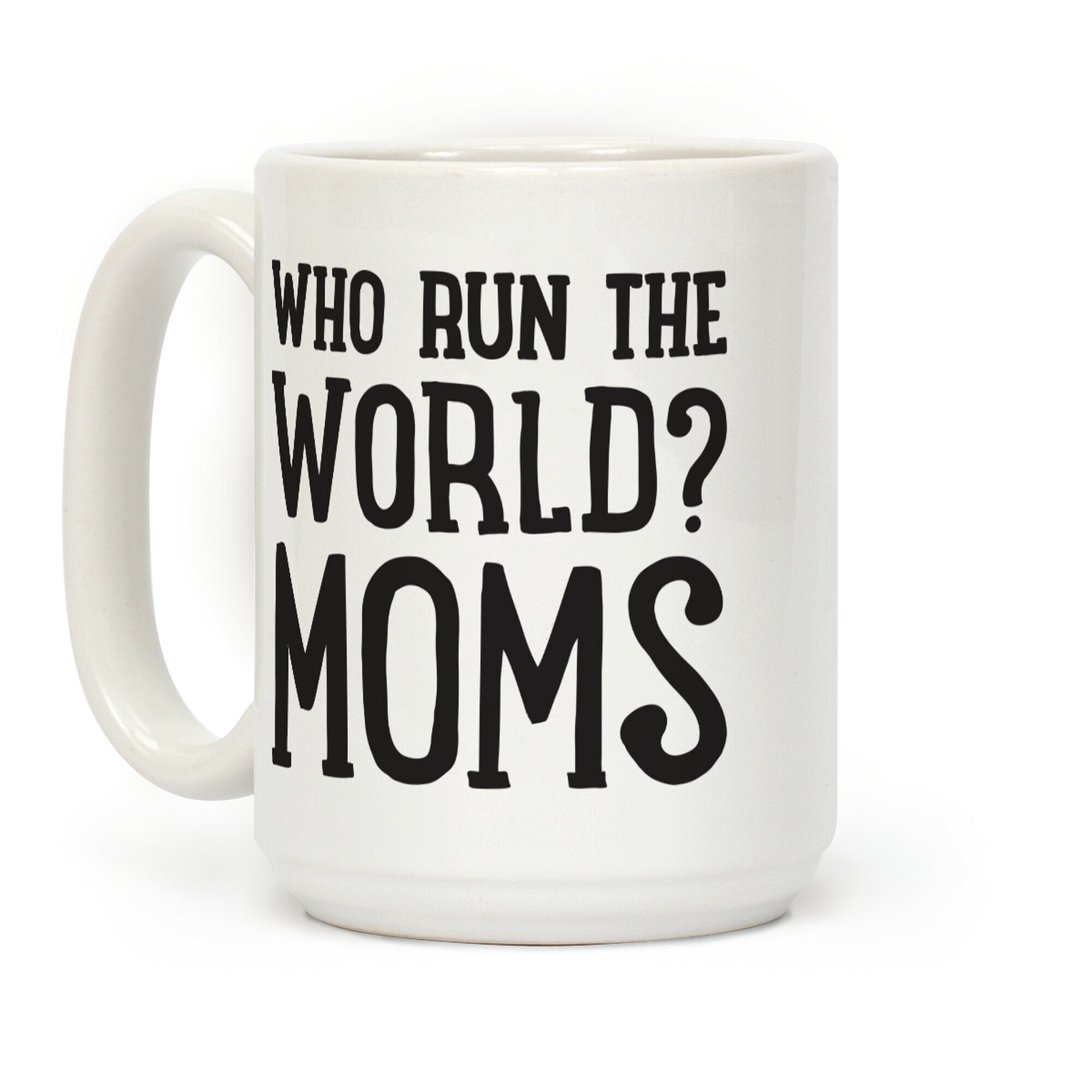 Who Run The World? MOMS Coffee Mug