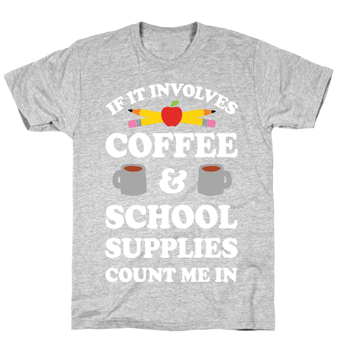If It Involves Coffee And School Supplies Count Me In Teacher T-Shirt