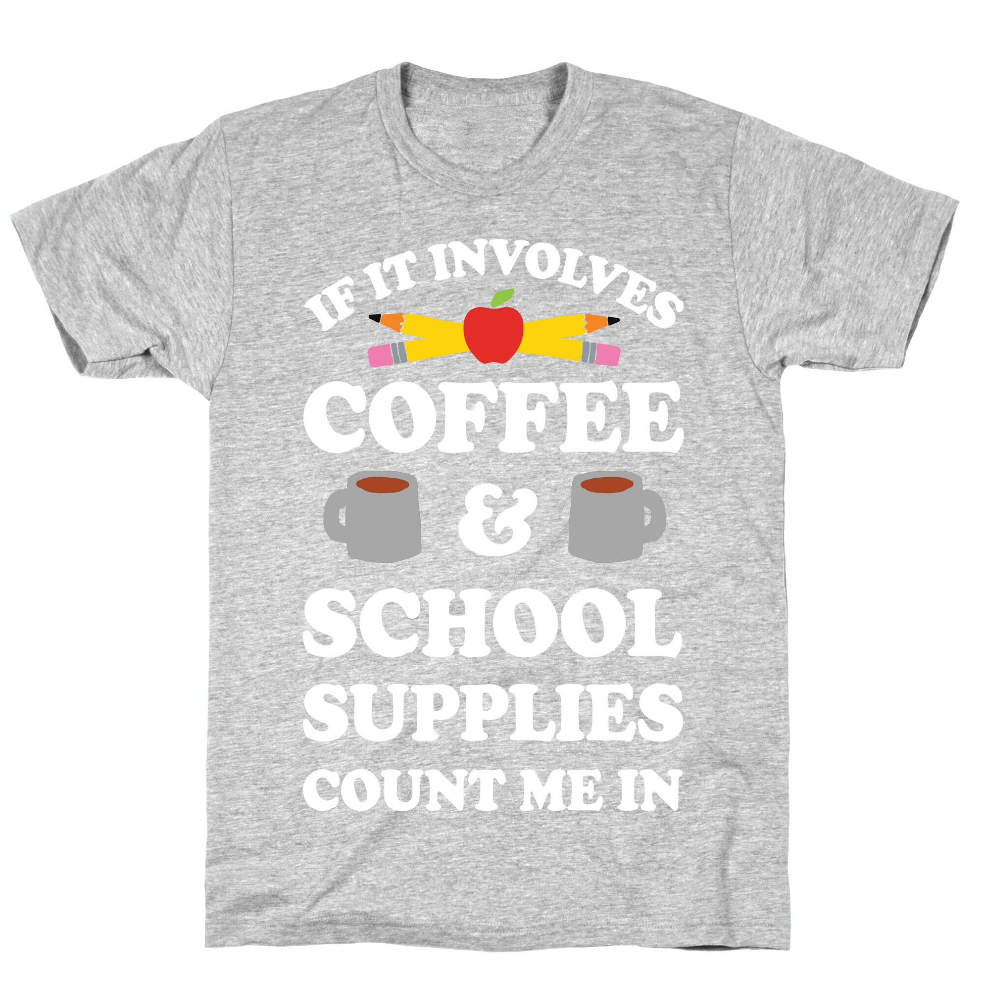 If It Involves Coffee And School Supplies Count Me In Teacher T-Shirt