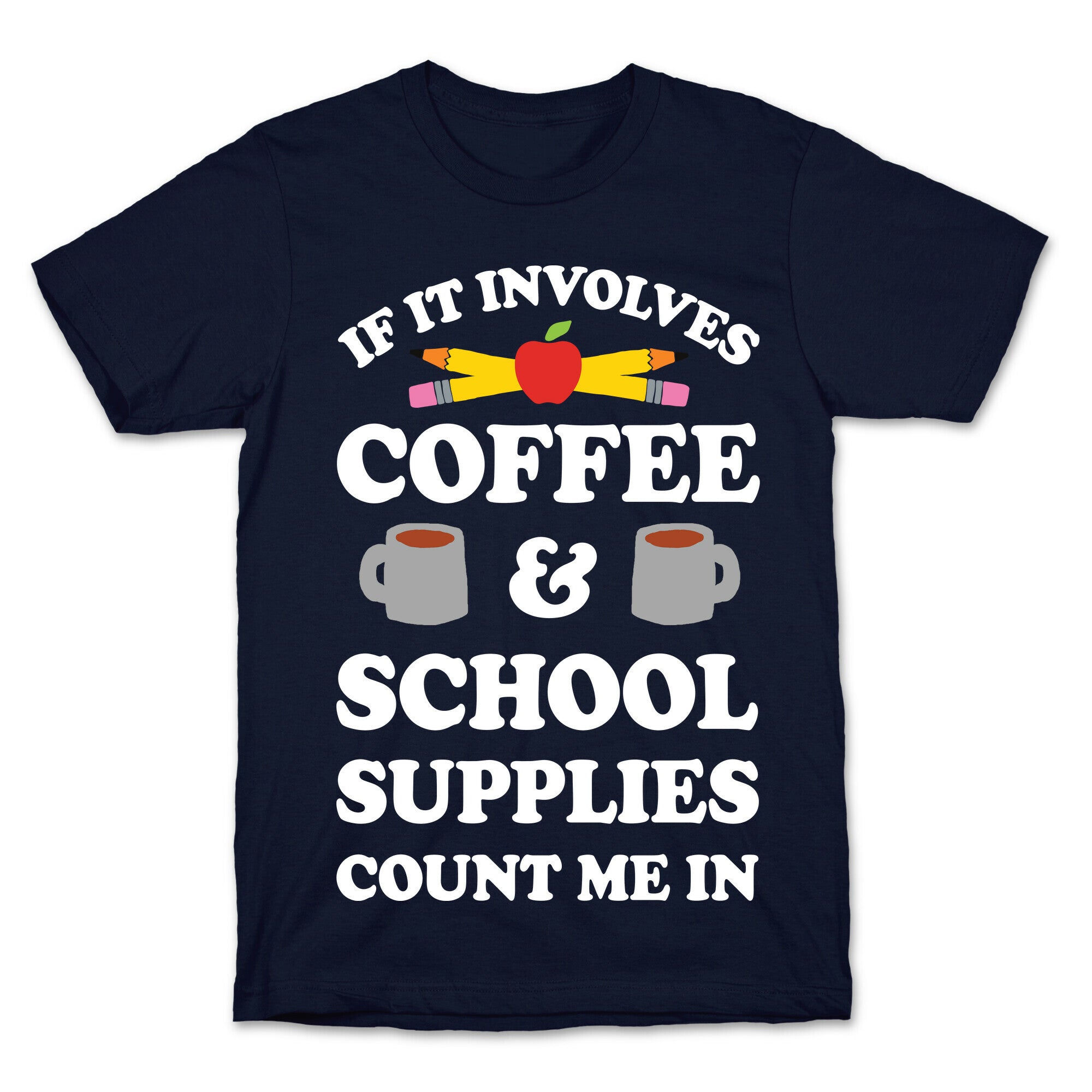 If It Involves Coffee And School Supplies Count Me In Teacher T-Shirt