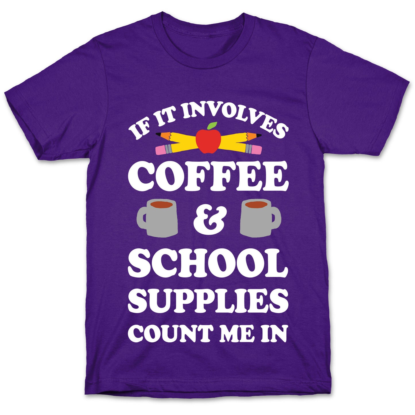 If It Involves Coffee And School Supplies Count Me In Teacher T-Shirt