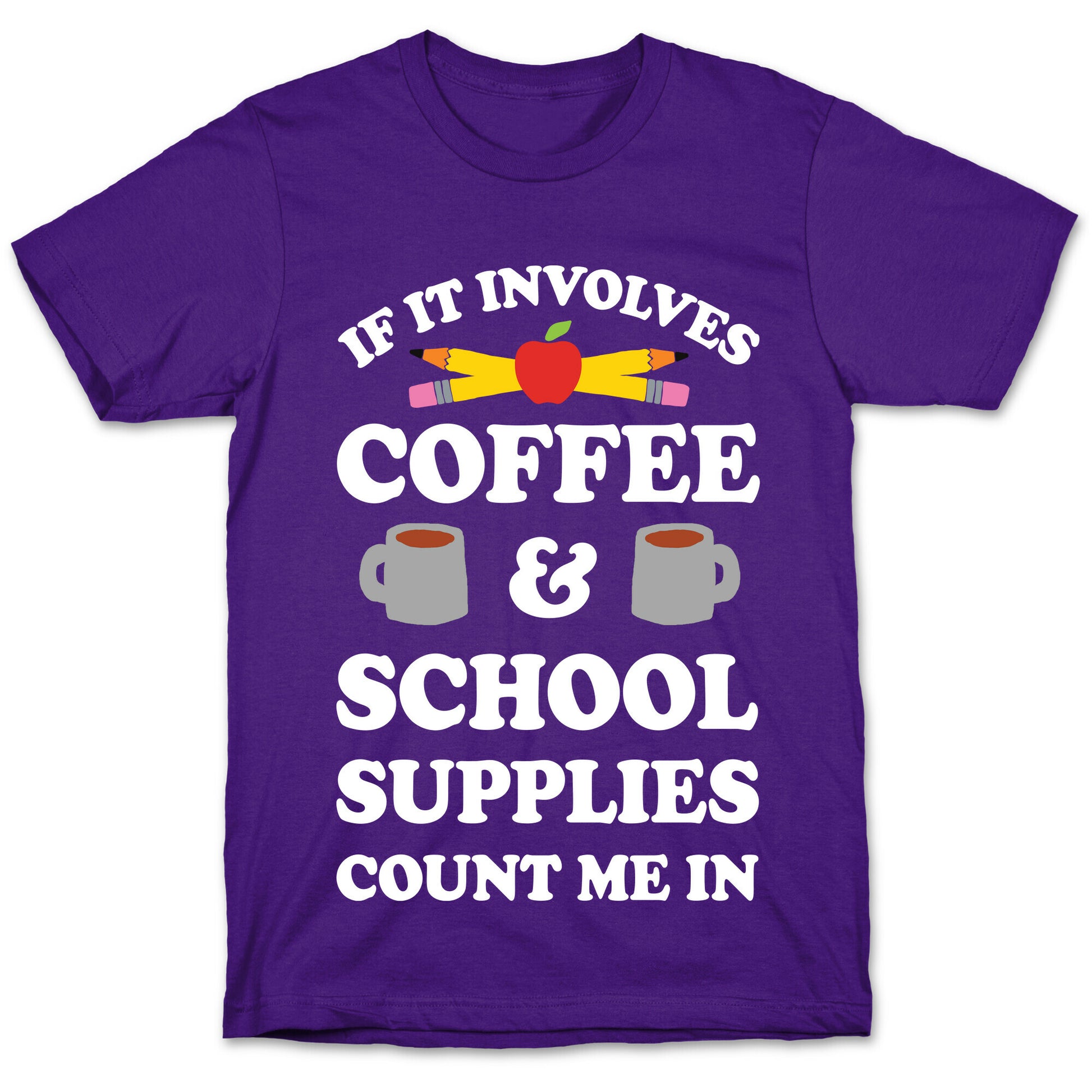 If It Involves Coffee And School Supplies Count Me In Teacher T-Shirt