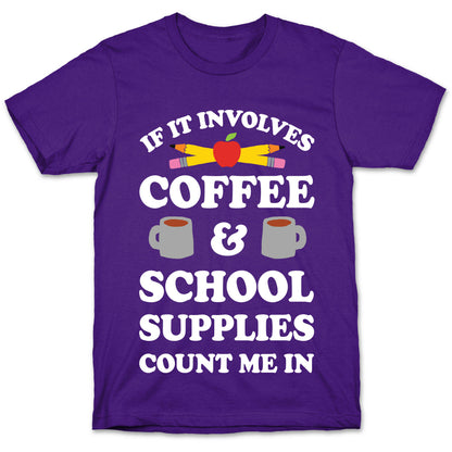 If It Involves Coffee And School Supplies Count Me In Teacher T-Shirt
