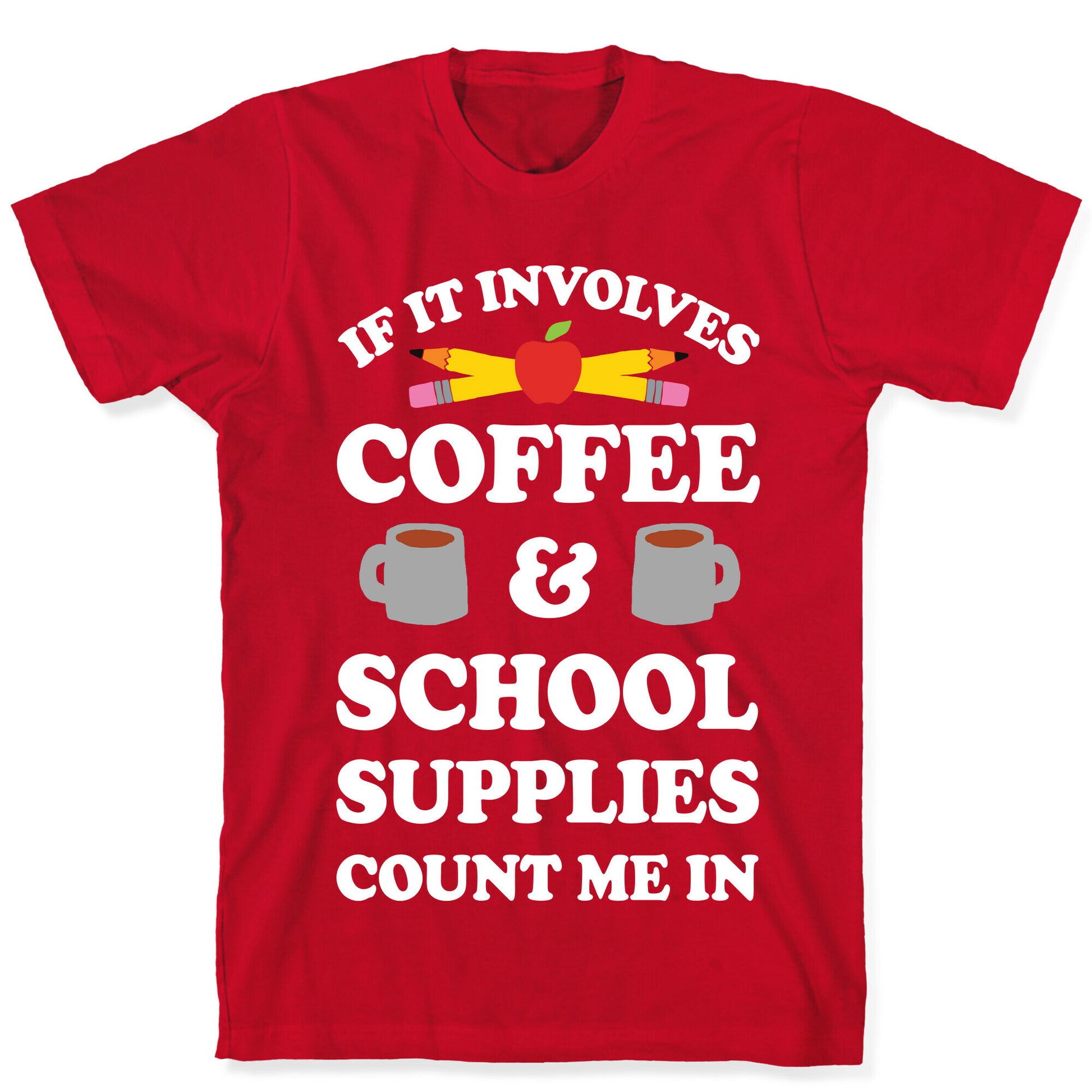 If It Involves Coffee And School Supplies Count Me In Teacher T-Shirt