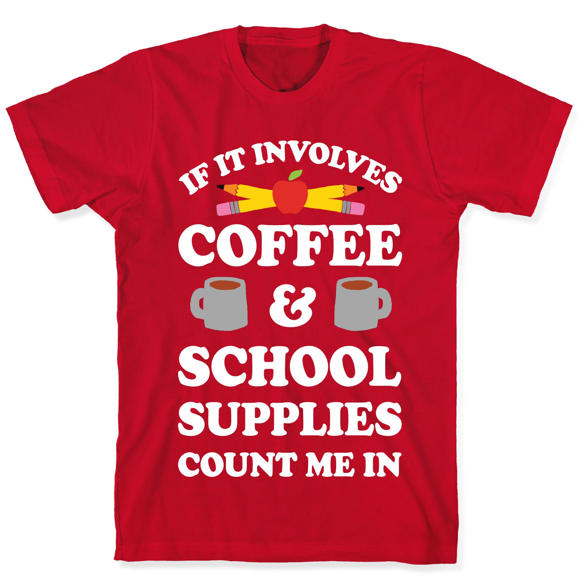 If It Involves Coffee And School Supplies Count Me In Teacher T-Shirt