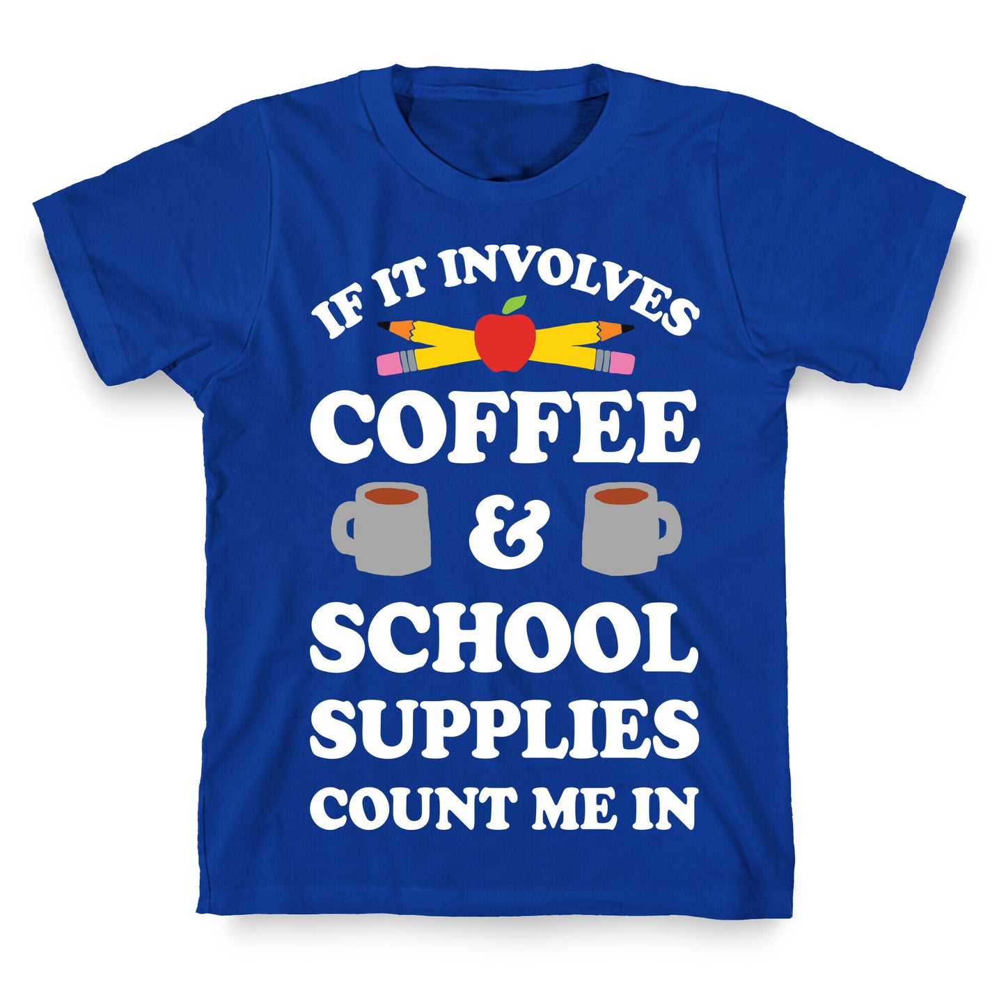 If It Involves Coffee And School Supplies Count Me In Teacher T-Shirt