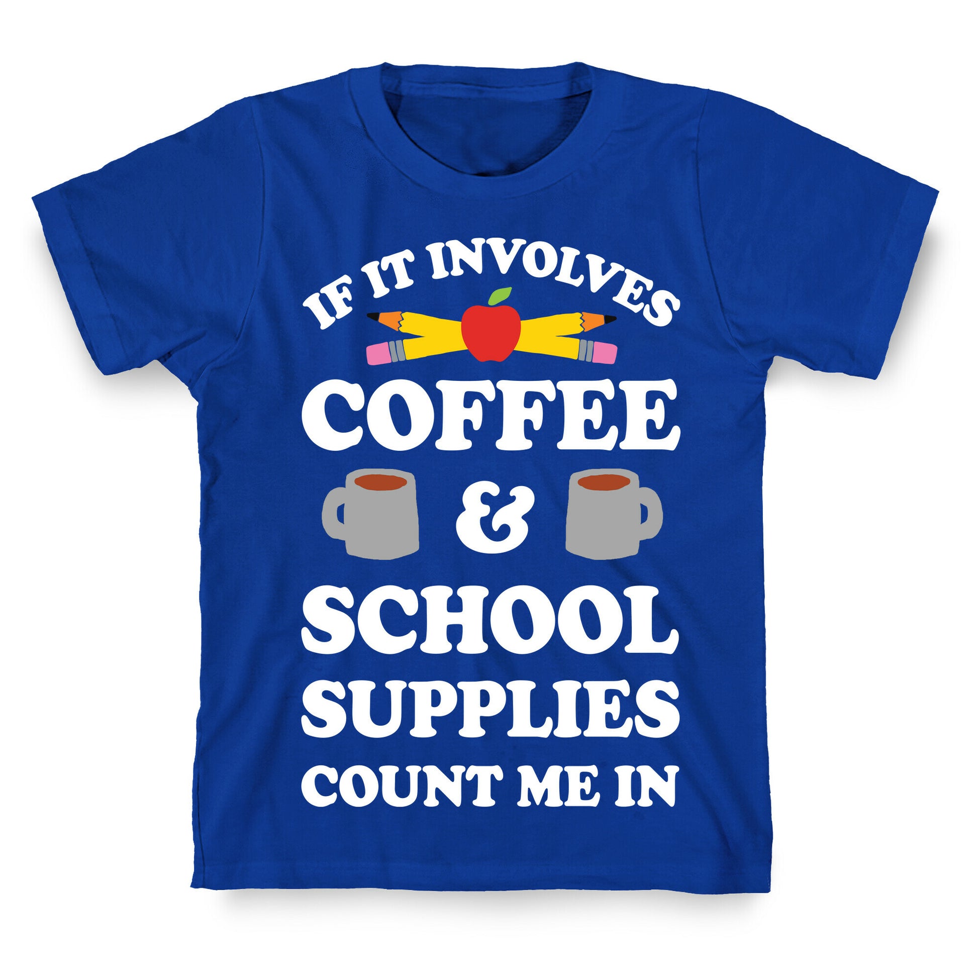 If It Involves Coffee And School Supplies Count Me In Teacher T-Shirt