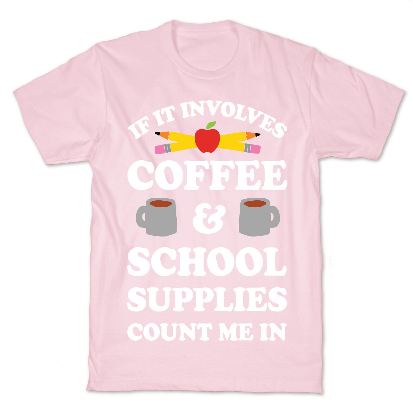 If It Involves Coffee And School Supplies Count Me In Teacher T-Shirt