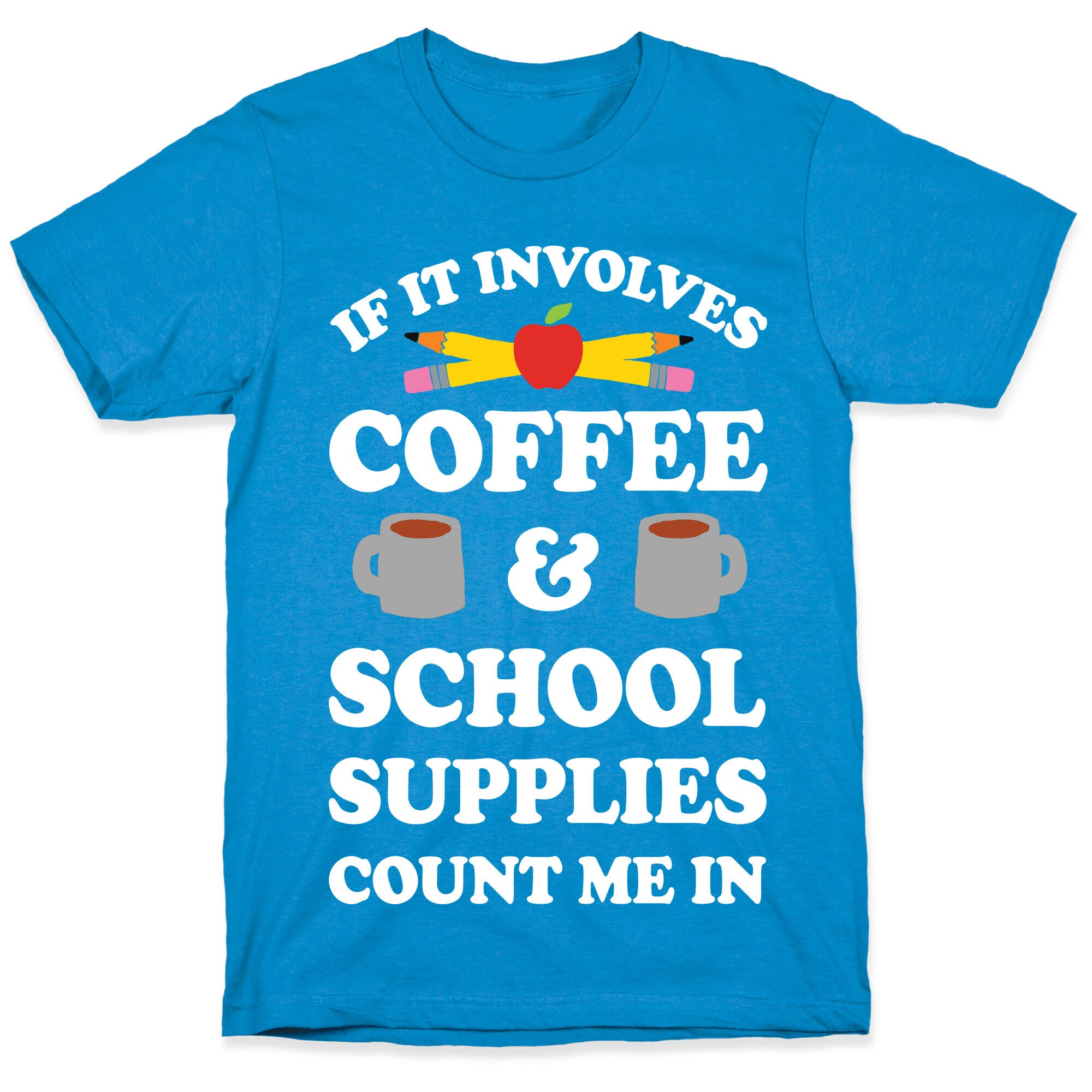 If It Involves Coffee And School Supplies Count Me In Teacher T-Shirt