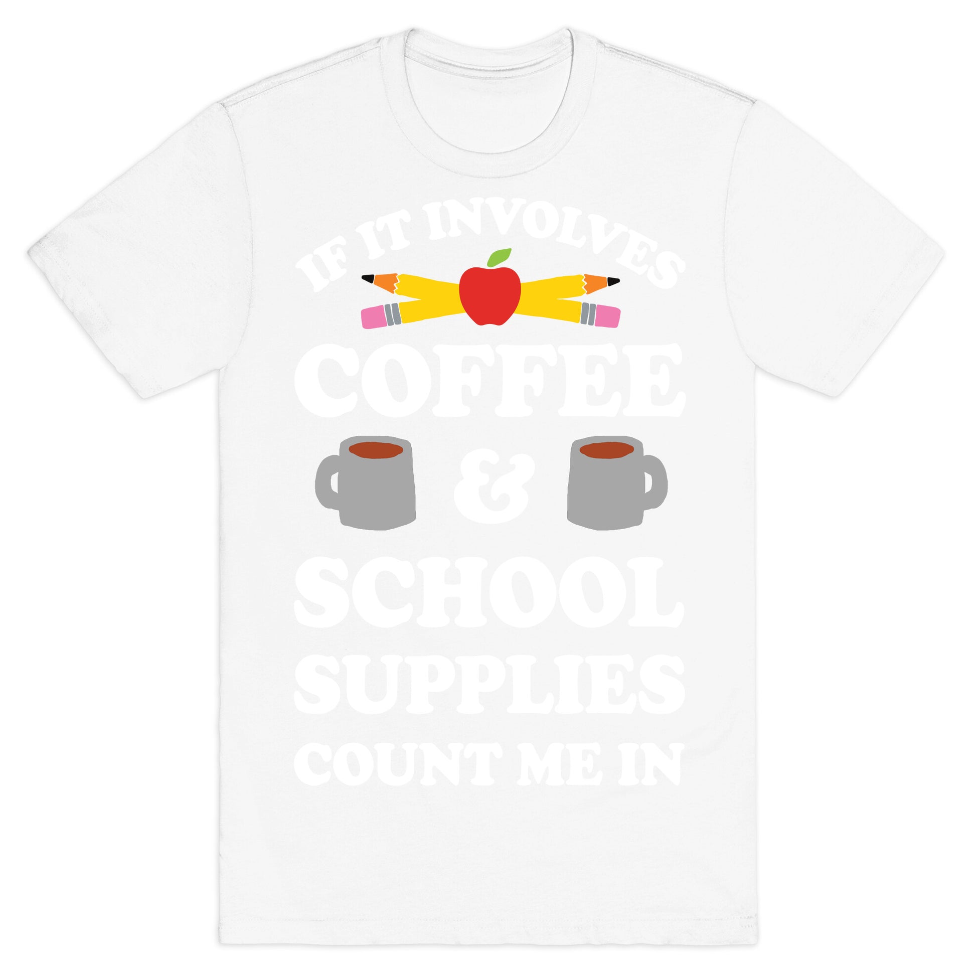 If It Involves Coffee And School Supplies Count Me In Teacher T-Shirt