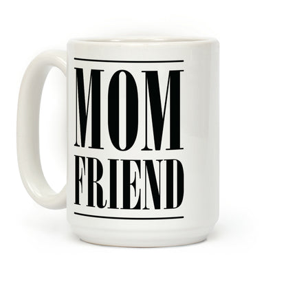 Mom Friend Coffee Mug