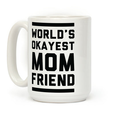 World's Okayest Mom Friend Coffee Mug