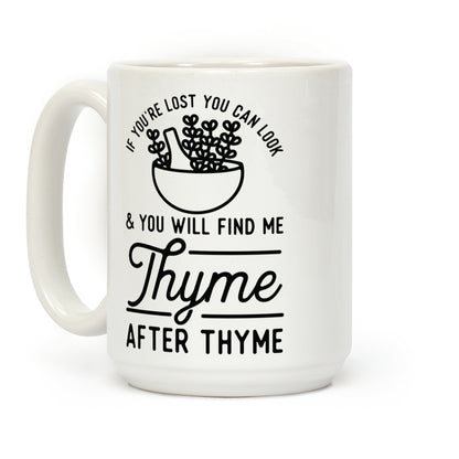 If You're Lost You Can Look and You Will Find Me Thyme after Thyme Coffee Mug