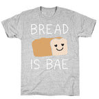 Bread Is Bae T-Shirt