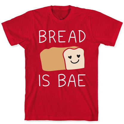 Bread Is Bae T-Shirt