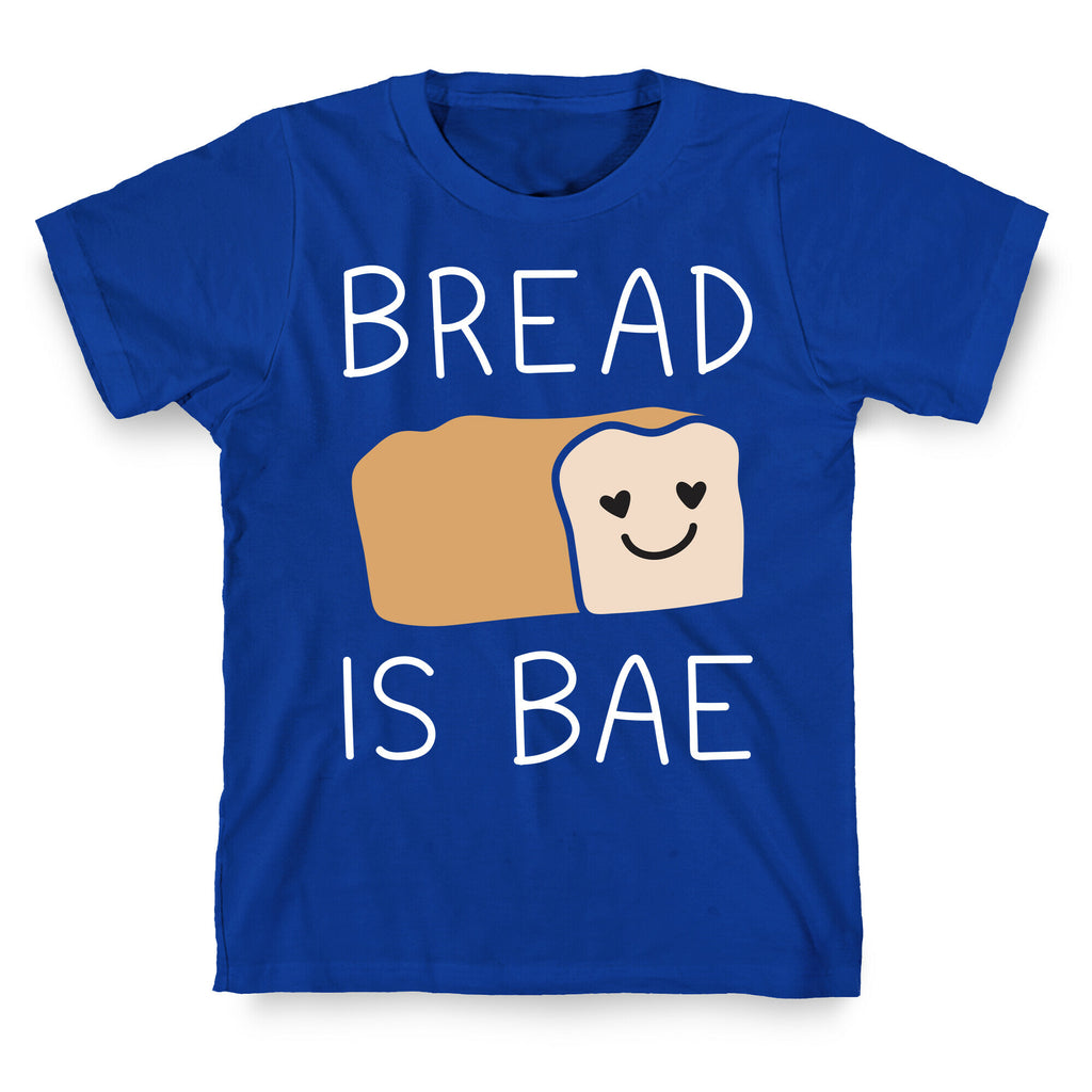 Bread Is Bae T-Shirt
