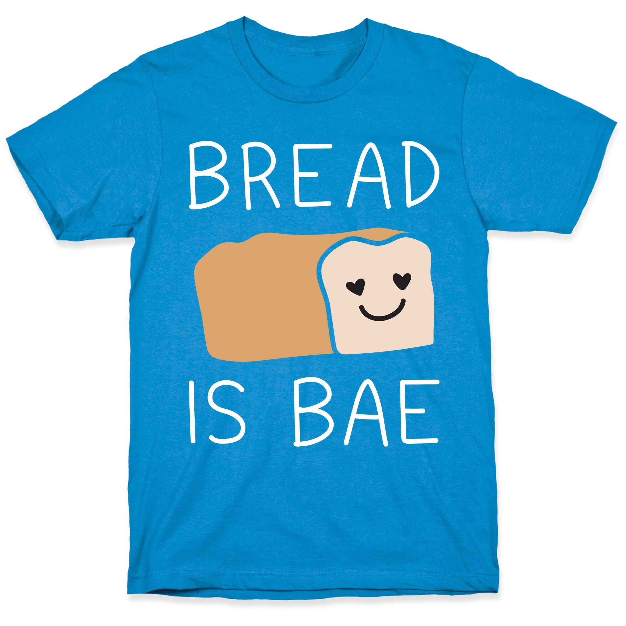 Bread Is Bae T-Shirt