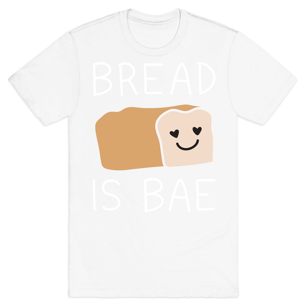 Bread Is Bae T-Shirt