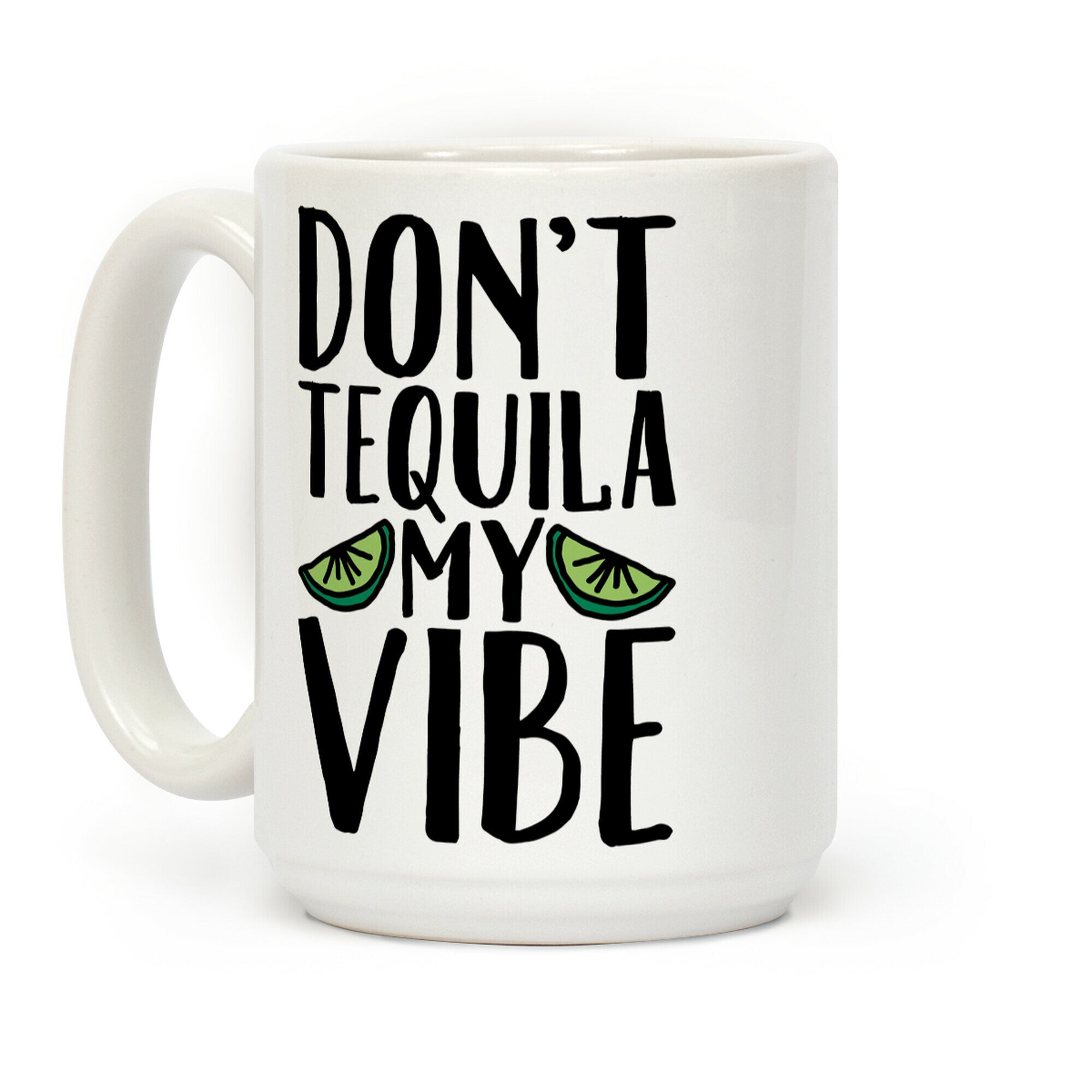 Don't Tequila My Vibe Parody Coffee Mug