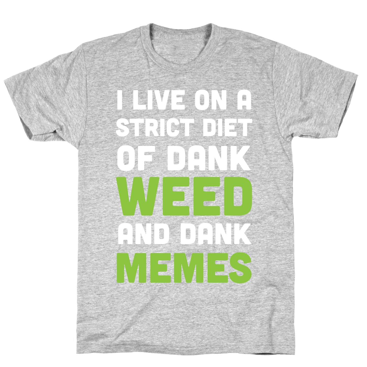 I Live on a Strict Diet of Dank Weed and Dank Memes T-Shirt