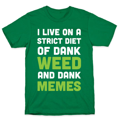 I Live on a Strict Diet of Dank Weed and Dank Memes T-Shirt