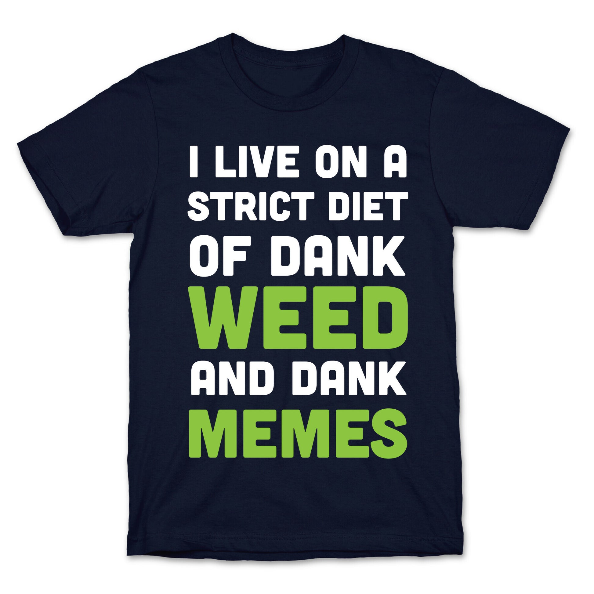 I Live on a Strict Diet of Dank Weed and Dank Memes T-Shirt