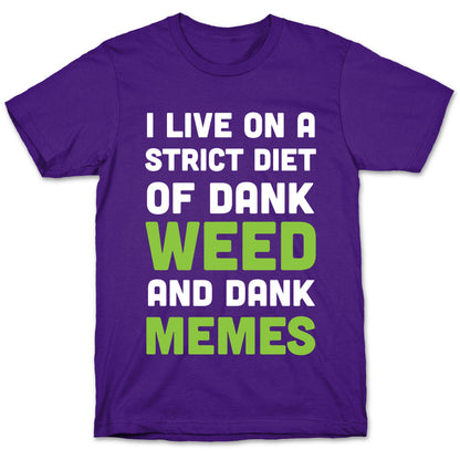 I Live on a Strict Diet of Dank Weed and Dank Memes T-Shirt