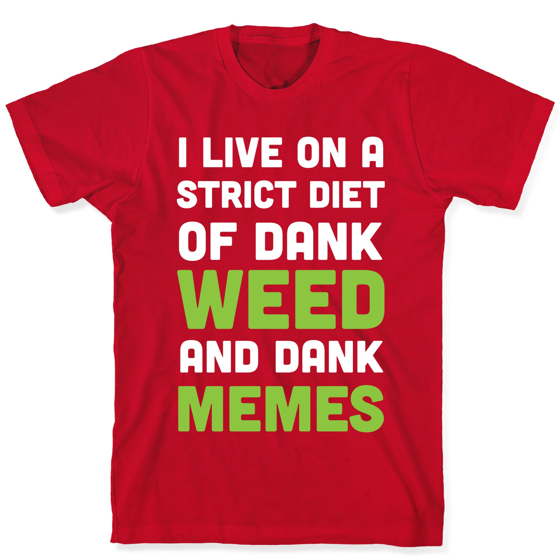 I Live on a Strict Diet of Dank Weed and Dank Memes T-Shirt