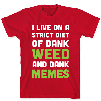 I Live on a Strict Diet of Dank Weed and Dank Memes T-Shirt