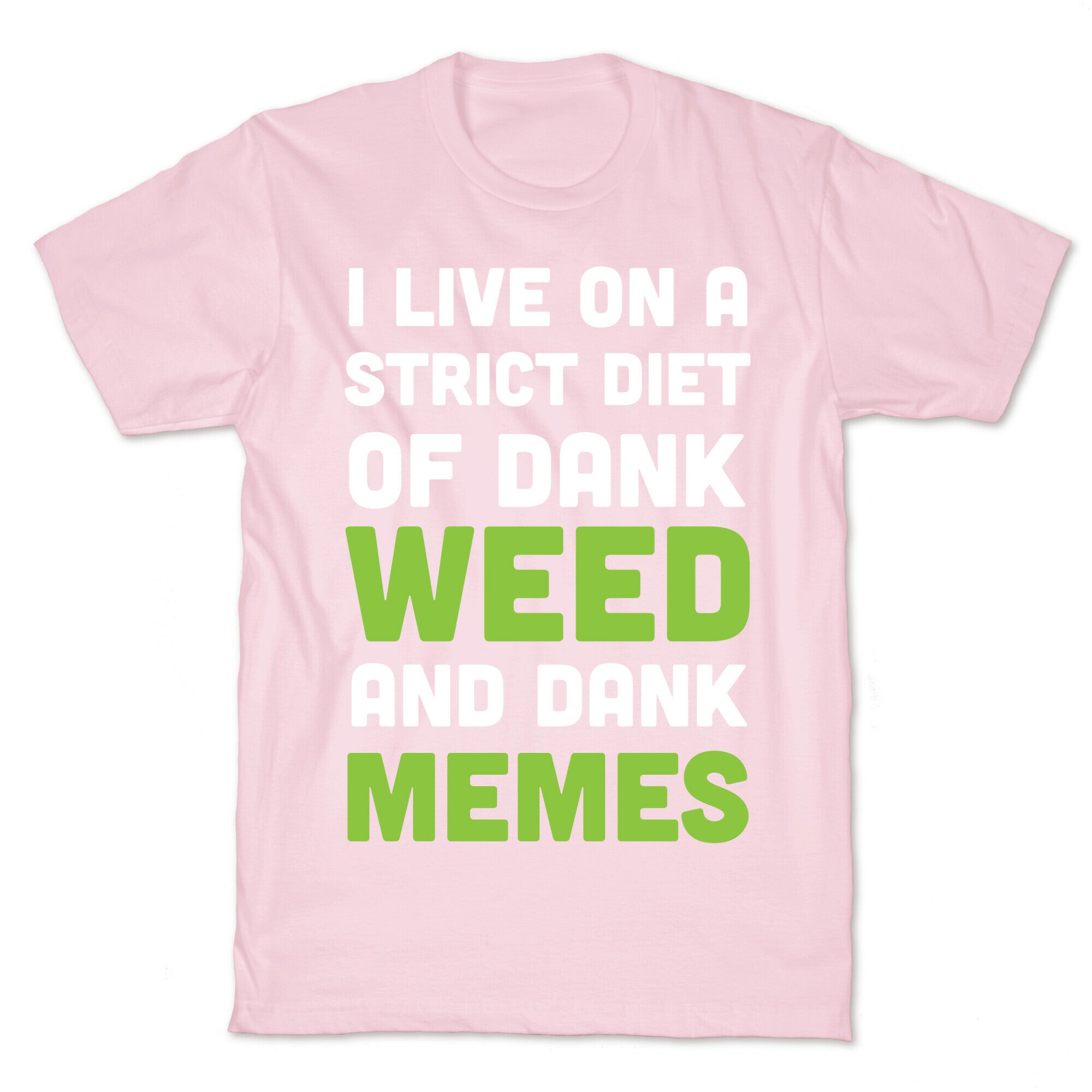 I Live on a Strict Diet of Dank Weed and Dank Memes T-Shirt