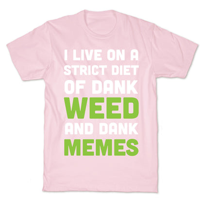 I Live on a Strict Diet of Dank Weed and Dank Memes T-Shirt