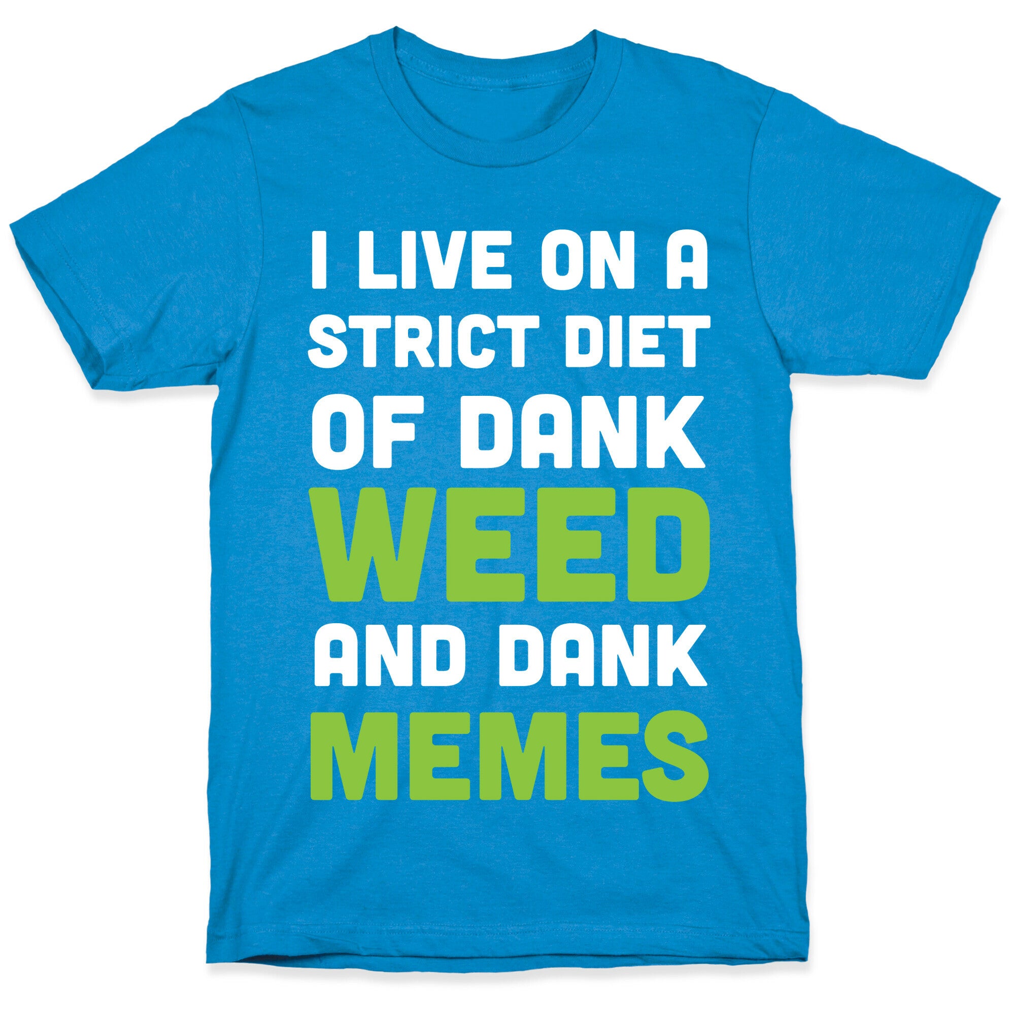 I Live on a Strict Diet of Dank Weed and Dank Memes T-Shirt