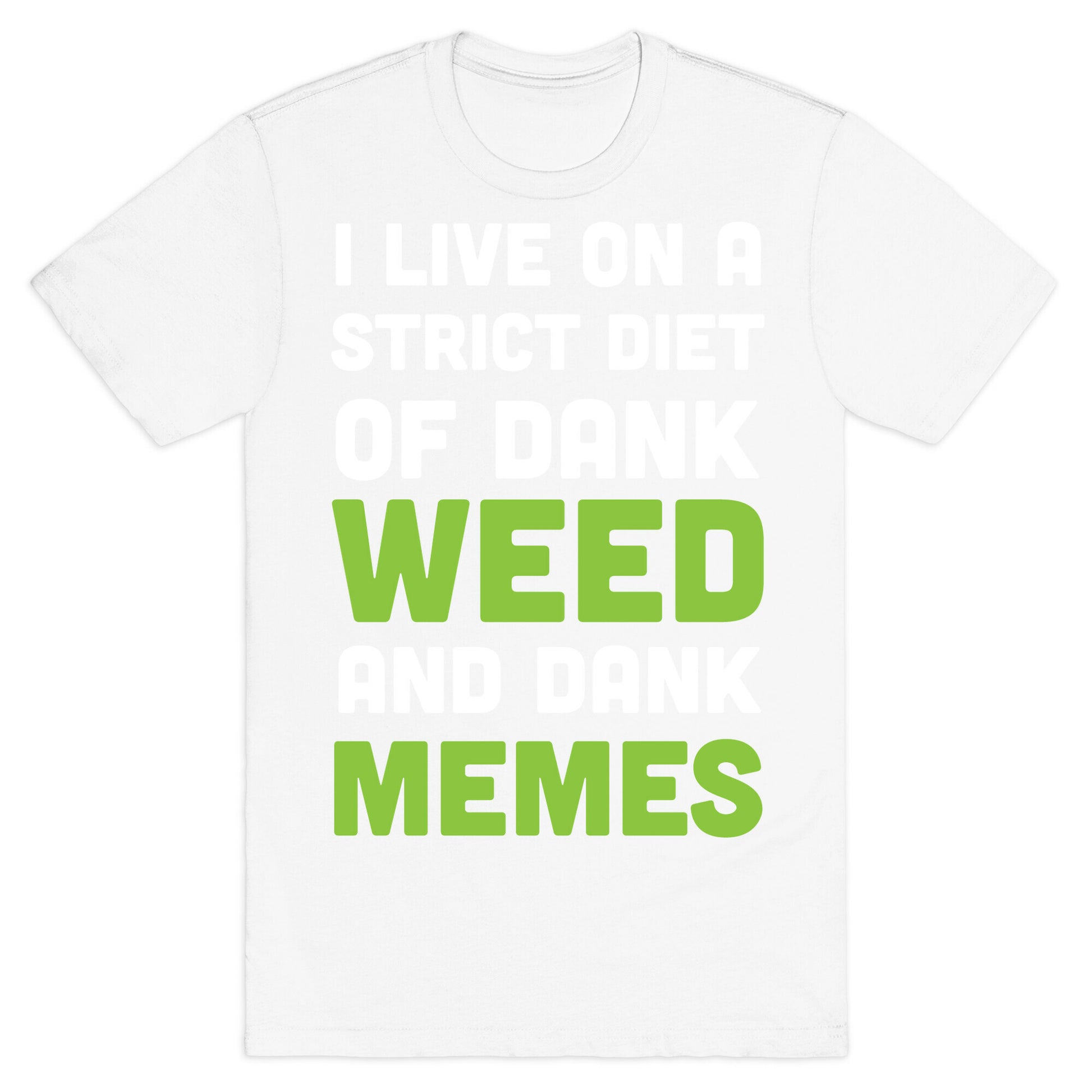 I Live on a Strict Diet of Dank Weed and Dank Memes T-Shirt