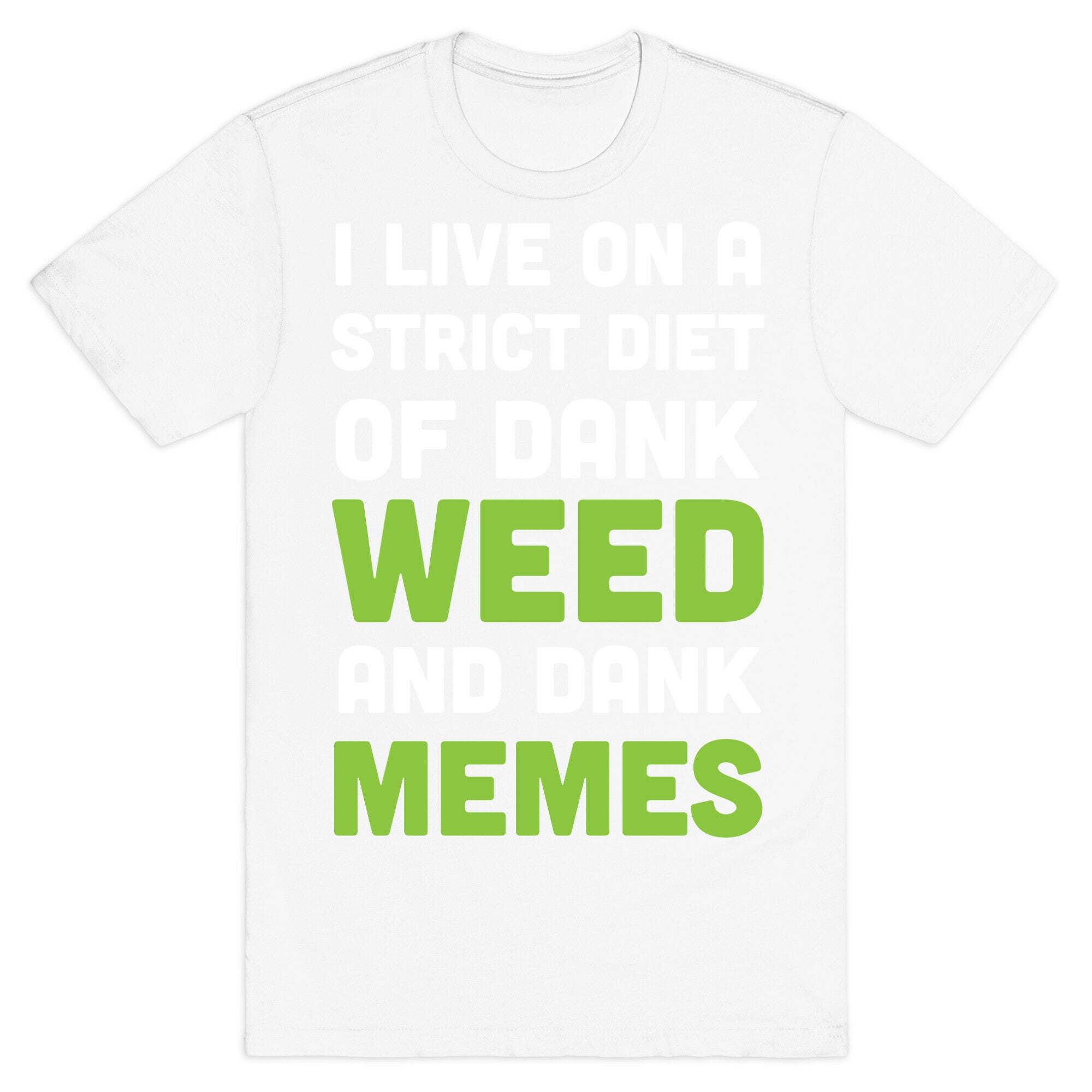 I Live on a Strict Diet of Dank Weed and Dank Memes T-Shirt