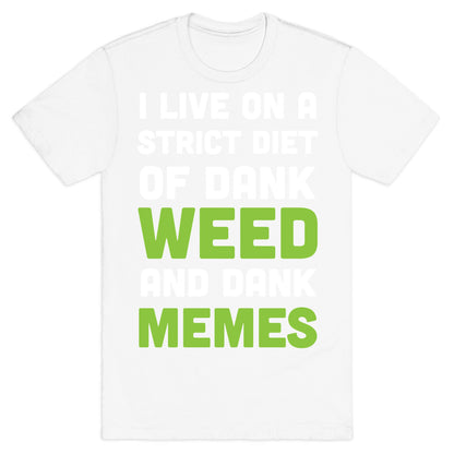 I Live on a Strict Diet of Dank Weed and Dank Memes T-Shirt