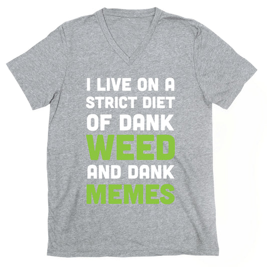 I Live on a Strict Diet of Dank Weed and Dank Memes V-Neck