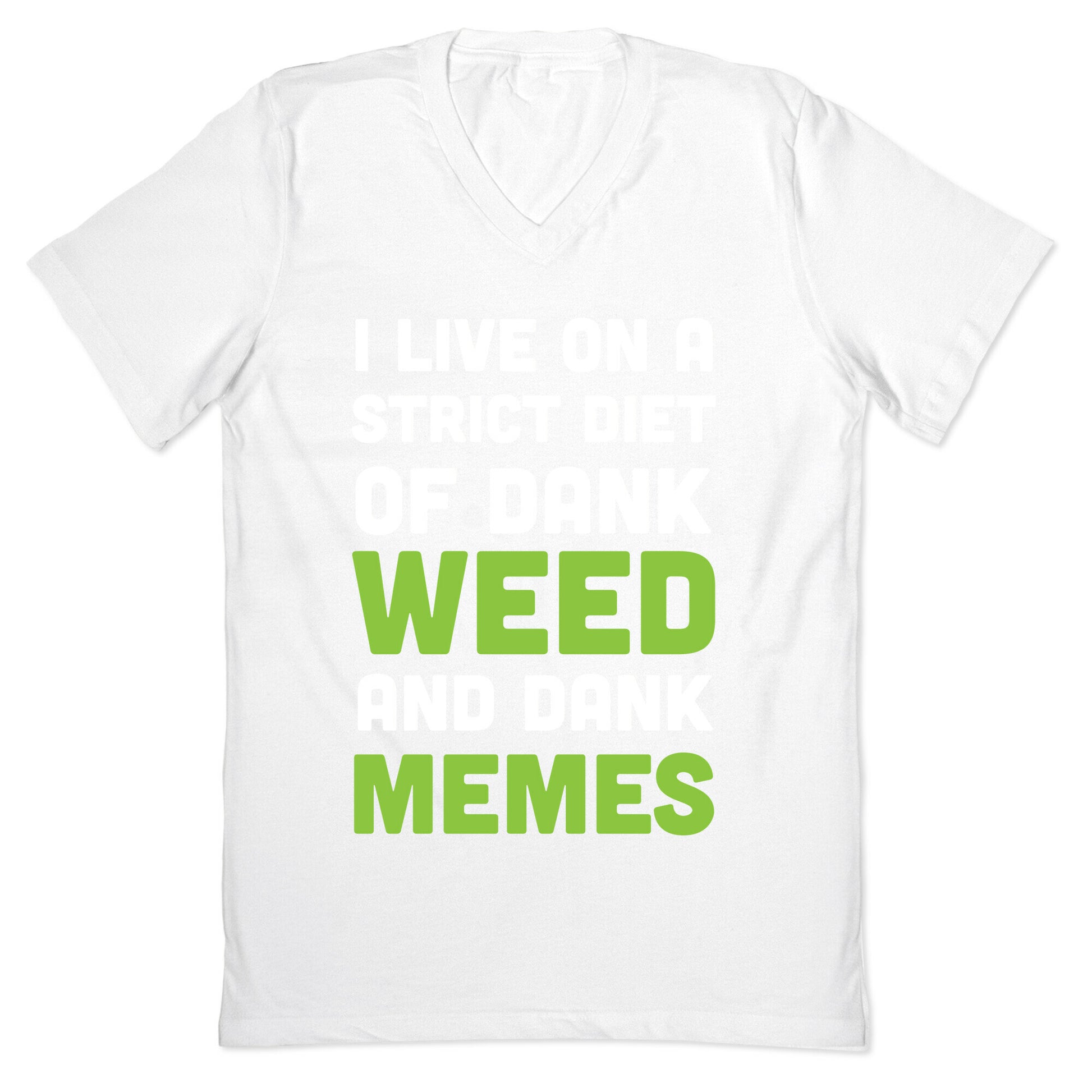 I Live on a Strict Diet of Dank Weed and Dank Memes V-Neck